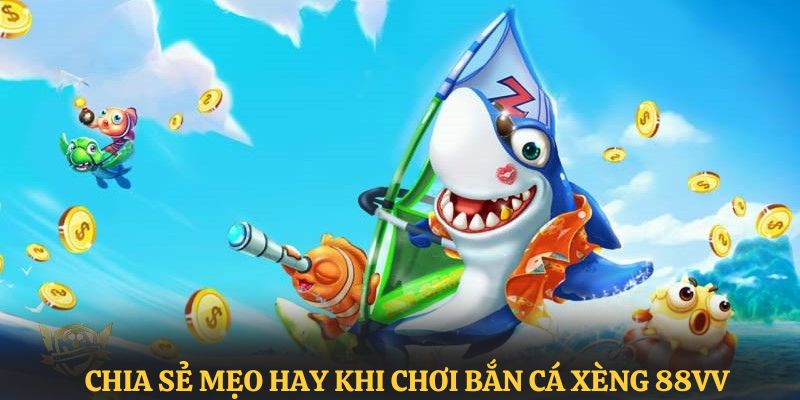 Chia sẻ cách chơi và mẹo bắn cá xèng 88VV trúng lớn