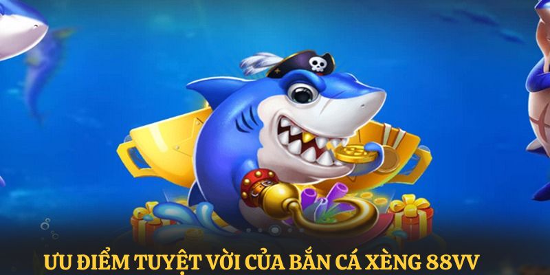 Những ưu điểm tuyệt vời tạo nên sức hút lớn cho bắn cá 88VV