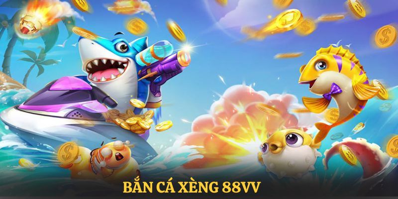 Bắn Cá Xèng 88VV - Game Giải Trí Trực Tuyến Đẳng Cấp Top 1