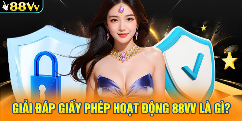 Giải đáp giấy phép hoạt động 88VV là gì?