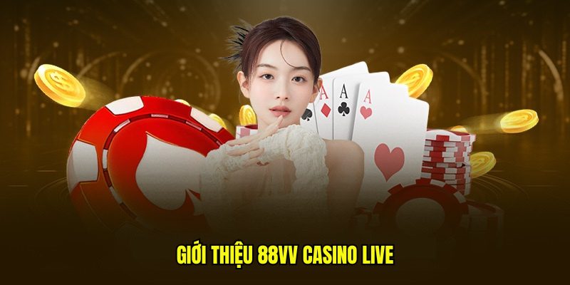 Giới thiệu 88Vv casino live