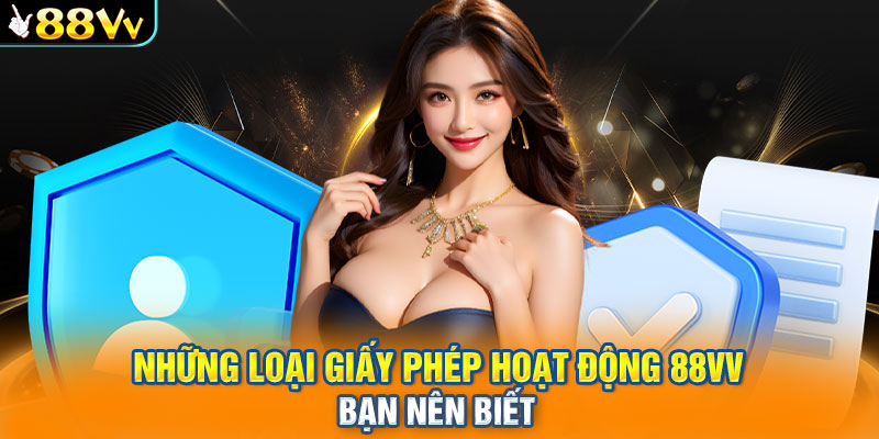 Những loại giấy phép hoạt động 88VV bạn nên biết