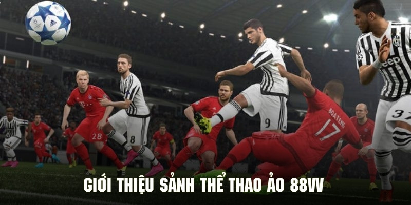 Khái quát về sảnh thể thao ảo 88Vv cực nổi tiếng