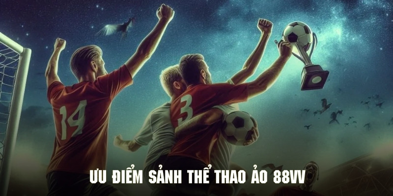 Nét đặc trưng trong xu hướng giải trí thể thao ảo 88Vv
