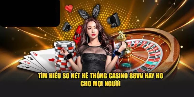 Tìm hiểu một số thông tin về sảnh 88Vv Casino